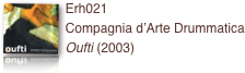 ￼Erh021 
Compagnia d’Arte Drummatica
Oufti (2003)    