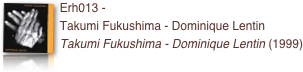 ￼Erh013 - 
Takumi Fukushima - Dominique Lentin
Takumi Fukushima - Dominique Lentin (1999)