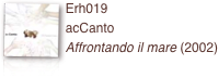 ￼Erh019 
acCanto
Affrontando il mare (2002)