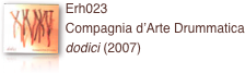 ￼Erh023 
Compagnia d’Arte Drummatica
dodici (2007)