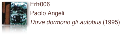 ￼Erh006 
Paolo Angeli
Dove dormono gli autobus (1995)