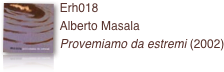 ￼Erh018 
Alberto Masala
Provemiamo da estremi (2002)