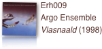 ￼Erh009 
Argo Ensemble
Vlasnaald (1998)