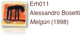 ￼Erh011 
Alessandro Bosetti
Melgùn (1998)