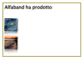 Alfaband ha prodotto:

￼
erh024 - Cascate di parole

￼
erh025 - Il mormorio della battigia
